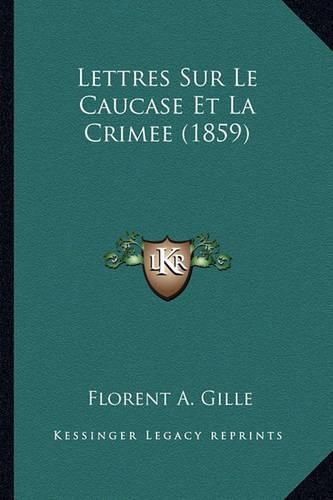 Cover image for Lettres Sur Le Caucase Et La Crimee (1859)