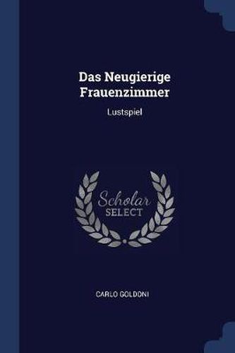 Cover image for Das Neugierige Frauenzimmer: Lustspiel