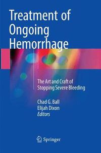 Cover image for Treatment of Ongoing Hemorrhage: The Art and Craft of Stopping Severe Bleeding