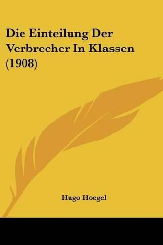 Cover image for Die Einteilung Der Verbrecher in Klassen (1908)