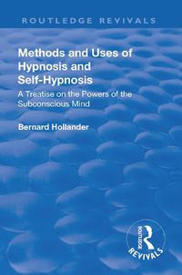 Cover image for Methods and Uses of Hypnosis & Self-Hypnosis: A Treatise on the Powers of the Subconscious Mind