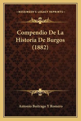 Cover image for Compendio de La Historia de Burgos (1882)