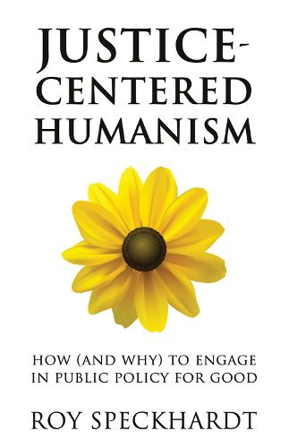 Cover image for Justice-Centered Humanism: How (and Why) to Engage in Public Policy For Good