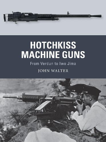 Cover image for Hotchkiss Machine Guns: From Verdun to Iwo Jima