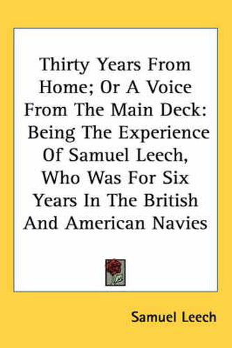 Cover image for Thirty Years from Home; Or a Voice from the Main Deck: Being the Experience of Samuel Leech, Who Was for Six Years in the British and American Navies