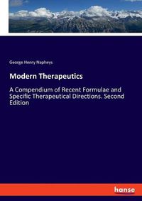 Cover image for Modern Therapeutics: A Compendium of Recent Formulae and Specific Therapeutical Directions. Second Edition