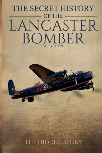 Cover image for The Secret History of the Lancaster Bomber