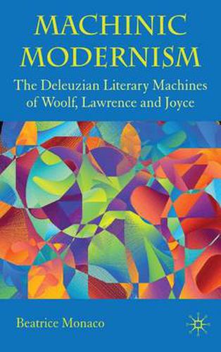 Cover image for Machinic Modernism: The Deleuzian Literary Machines of Woolf, Lawrence and Joyce