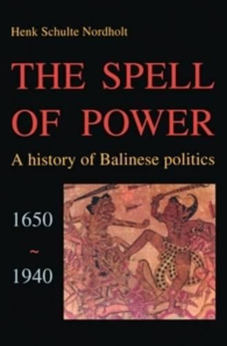 Cover image for The Spell of Power: A History of Balinese Politics, 1650-1940