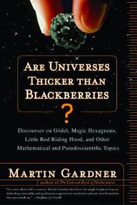 Cover image for Are Universes Thicker Than Blackberries?: Discourses on Godel, Magic Hexagrams, Little Red Riding Hood, and Other Mathematical and Pseudoscientific Topics