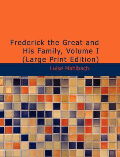 Cover image for Frederick the Great and His Family, Volume I