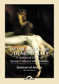 Cover image for Incubi and Succubi or Demoniality: A Historical Study of Sexual Contacts with Demons