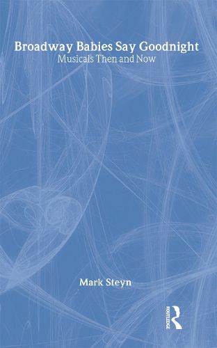 Cover image for Broadway Babies Say Goodnight: Musicals Then and Now