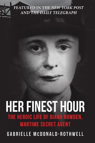 Cover image for Her Finest Hour: The Heroic Life of Diana Rowden, Wartime Secret Agent