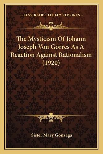 The Mysticism of Johann Joseph Von Gorres as a Reaction Against Rationalism (1920)