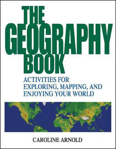 The Geography Book: Activities for Exploring, Mapping and Enjoying Your World