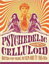 Cover image for Psychedelic Celluloid: British Pop Music in Film & TV 1965 - 1974