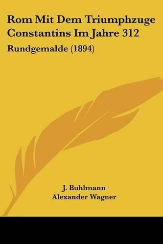 Cover image for ROM Mit Dem Triumphzuge Constantins Im Jahre 312: Rundgemalde (1894)