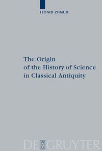 Cover image for The Origin of the History of Science in Classical Antiquity