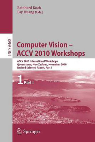 Cover image for Computer Vision -- ACCV 2010 Workshops: ACCV 2010 International Workshops. Queenstown, New Zealand, November 8-9, 2010. Revised Selected Papers, Part I