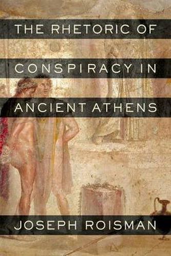 Cover image for The Rhetoric of Conspiracy in Ancient Athens