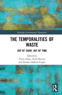 Cover image for The Temporalities of Waste: Out of Sight, Out of Time
