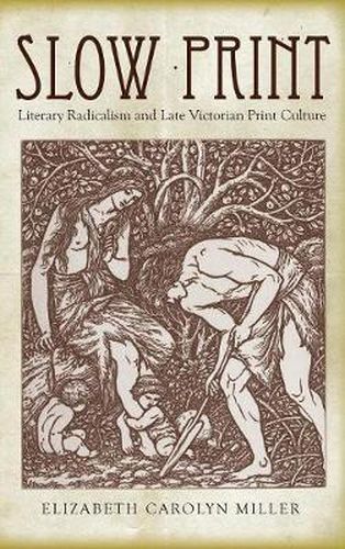 Slow Print: Literary Radicalism and Late Victorian Print Culture