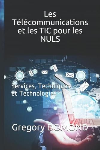 Cover image for Les Telecommunications et les TIC pour les NULS: Services, Techniques et Technologies