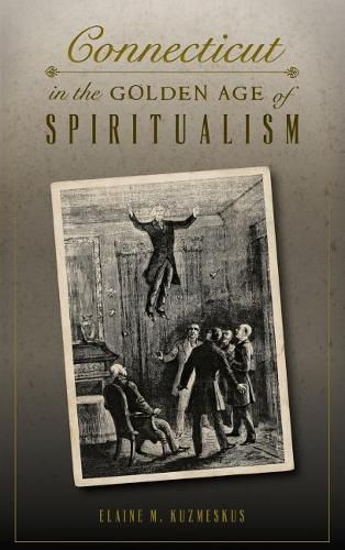 Cover image for Connecticut in the Golden Age of Spiritualism