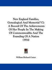 Cover image for New England Families, Genealogical and Memorial V2: A Record of the Achievements of Her People in the Making of Commonwealths and the Founding of a Nation (1914)