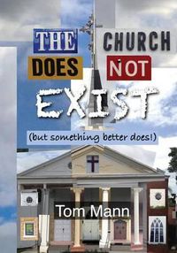 Cover image for The Church Does Not Exist: (but something better does!)