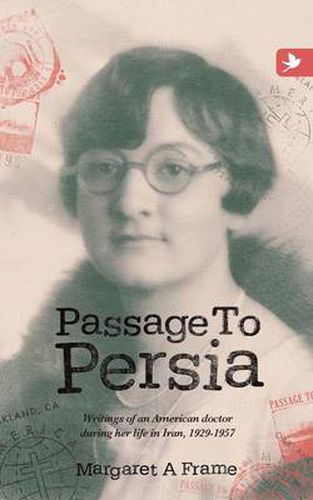 Cover image for Passage to Persia: Writings of an American Doctor During Her Life in Iran, 1929-1957