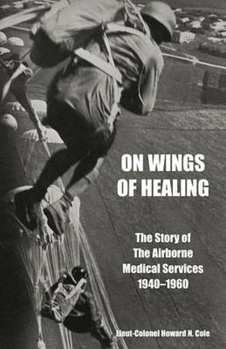 Cover image for ON WINGS OF HEALINGThe Story of the Airborne Medical Services 1940-1960