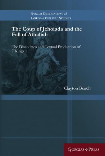 The Coup of Jehoiada and the Fall of Athaliah: The Discourses and Textual Production of 2 Kings 11