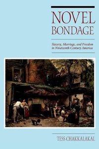 Cover image for Novel Bondage: Slavery, Marriage, and Freedom in Nineteenth-Century America