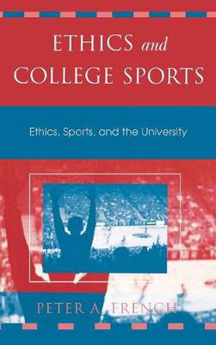 Cover image for Ethics and College Sports: Ethics, Sports, and the University