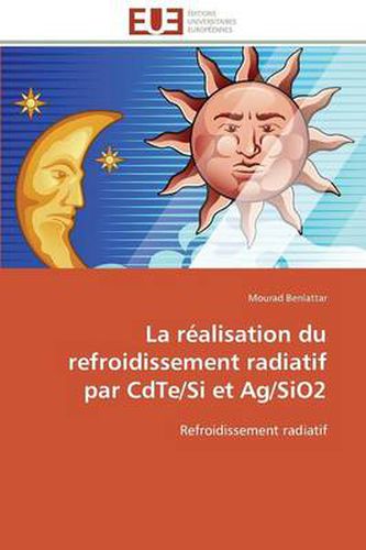 Cover image for La R alisation Du Refroidissement Radiatif Par Cdte/Si Et Ag/Sio2