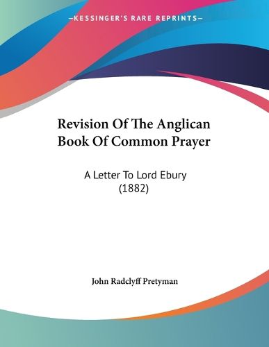 Cover image for Revision of the Anglican Book of Common Prayer: A Letter to Lord Ebury (1882)