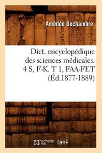 Cover image for Dict. Encyclopedique Des Sciences Medicales. 4 S, F-K. T 1, Faa-Fet (Ed.1877-1889)