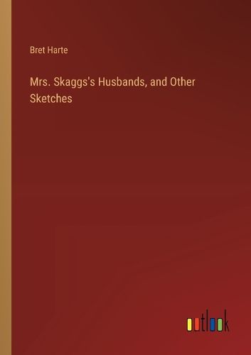 Cover image for Mrs. Skaggs's Husbands, and Other Sketches