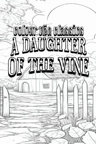 Cover image for EXCLUSIVE COLORING BOOK Edition of Gertrude Atherton's A Daughter of the Vine