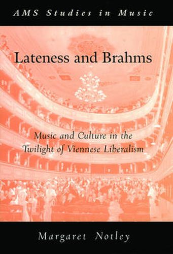 Cover image for Lateness and Brahms: Music and Culture in the Twilight of Viennese Liberalism