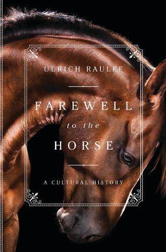 Cover image for Farewell to the Horse: A Cultural History