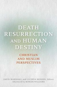 Cover image for Death, Resurrection, and Human Destiny: Christian and Muslim Perspectives