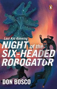 Cover image for Last Kid Running: Night of the Six Headed Robogator