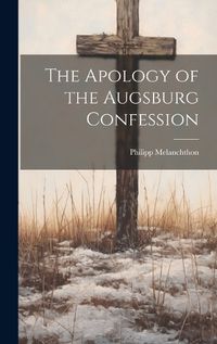 Cover image for The Apology of the Augsburg Confession