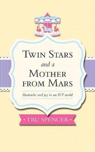 Cover image for Twin Stars and a Mother from Mars: Heartache and Joy in an IVF World