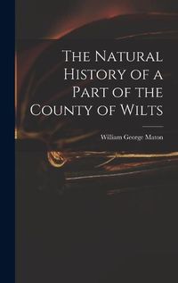 Cover image for The Natural History of a Part of the County of Wilts