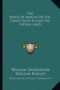 Cover image for The Birth of Merlin or the Child Hath Found His Father (1662)