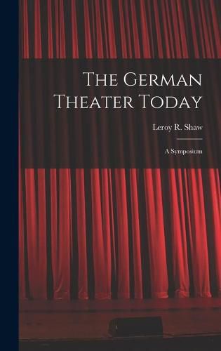 Cover image for The German Theater Today; a Symposium